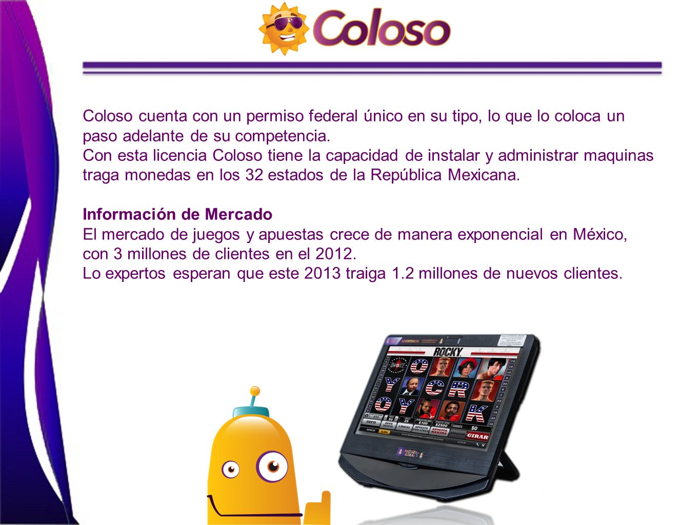Coloso cuenta con un permiso federal único en su tipo, lo que lo coloca un paso adelante de su competencia.
