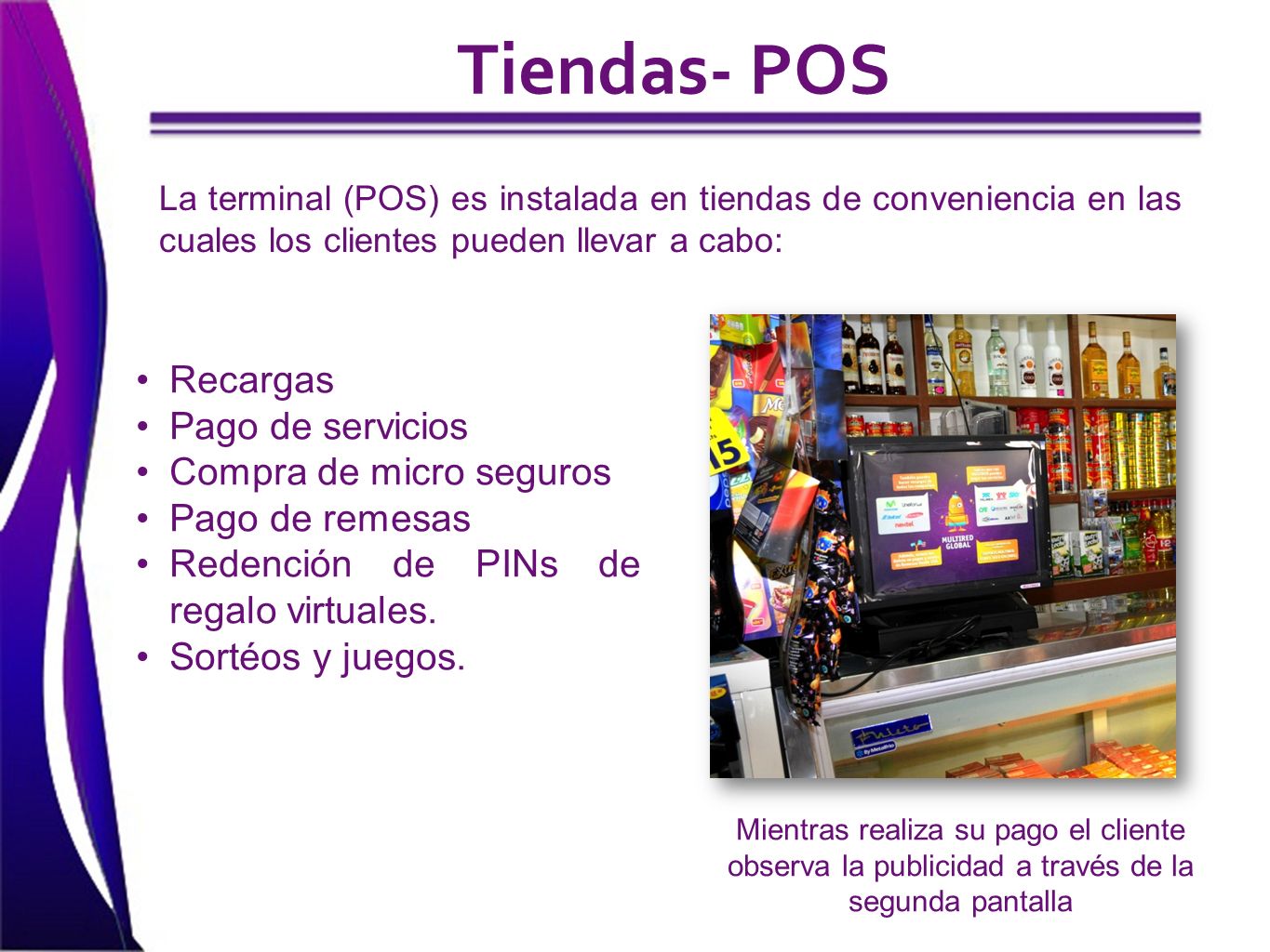 Tiendas- POS Recargas Pago de servicios Compra de micro seguros