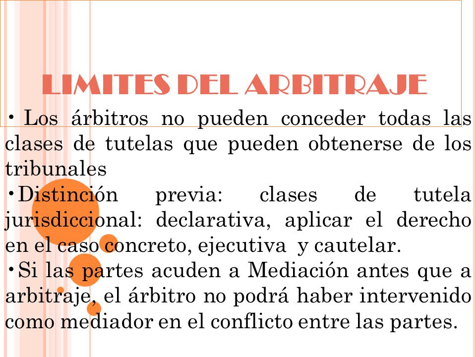LIMITES DEL ARBITRAJE Los árbitros no pueden conceder todas las clases de tutelas que pueden obtenerse de los tribunales.