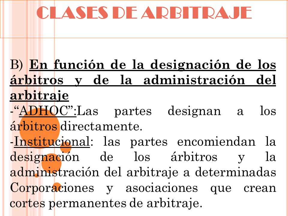 CLASES DE ARBITRAJE B) En función de la designación de los árbitros y de la administración del arbitraje.