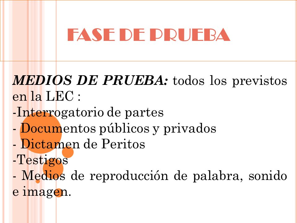 FASE DE PRUEBA MEDIOS DE PRUEBA: todos los previstos en la LEC :