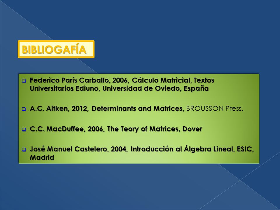 BIBLIOGAFÍA Federico París Carballo, 2006, Cálculo Matricial, Textos Universitarios Ediuno, Universidad de Oviedo, España.