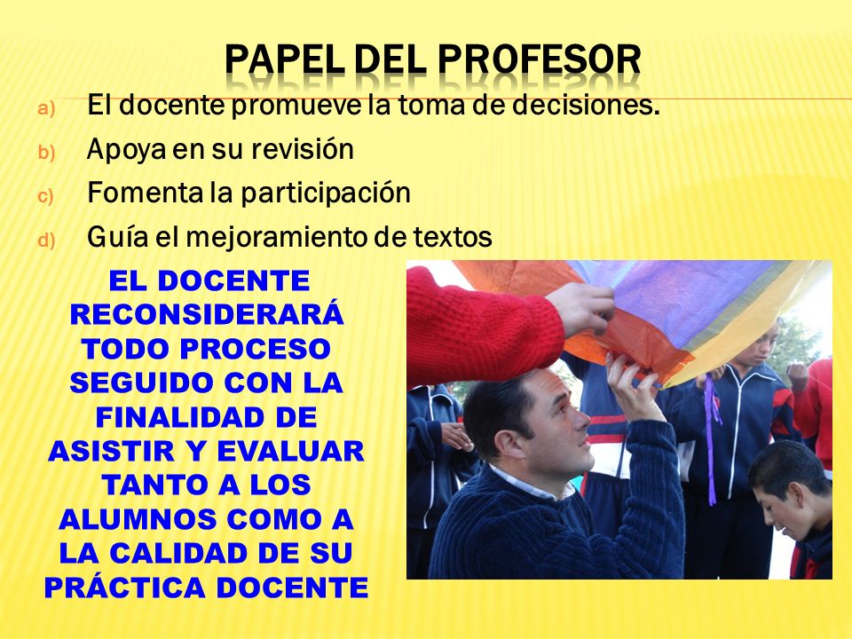 PAPEL DEL PROFESOR El docente promueve la toma de decisiones.