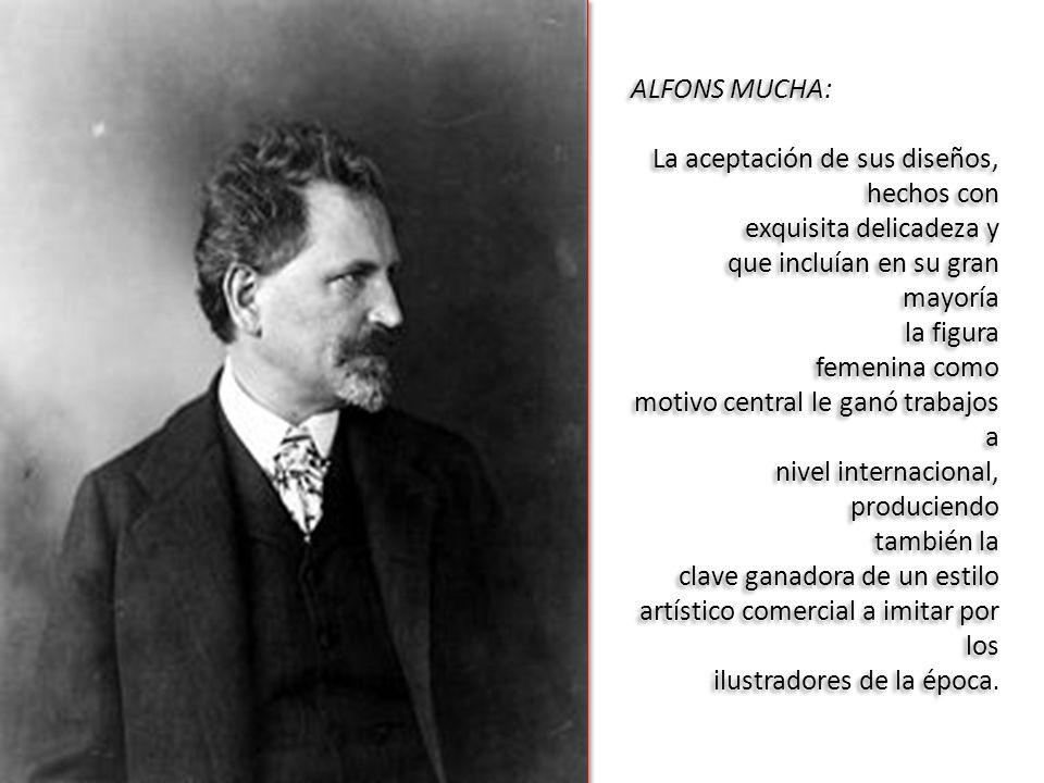 ALFONS MUCHA: La aceptación de sus diseños, hechos con. exquisita delicadeza y. que incluían en su gran mayoría.