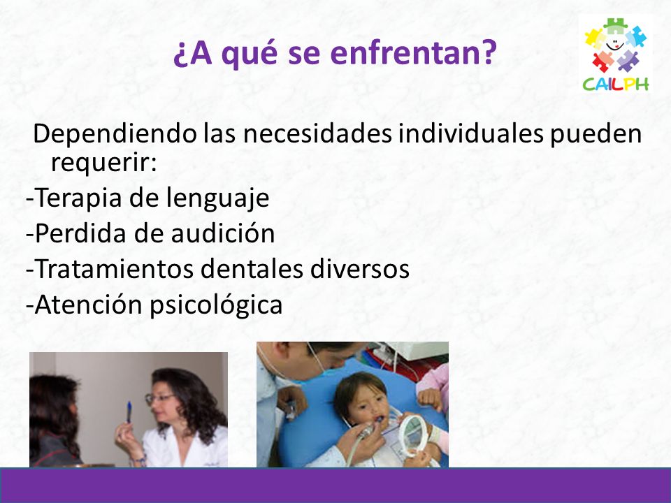 ¿A qué se enfrentan Dependiendo las necesidades individuales pueden requerir: -Terapia de lenguaje.