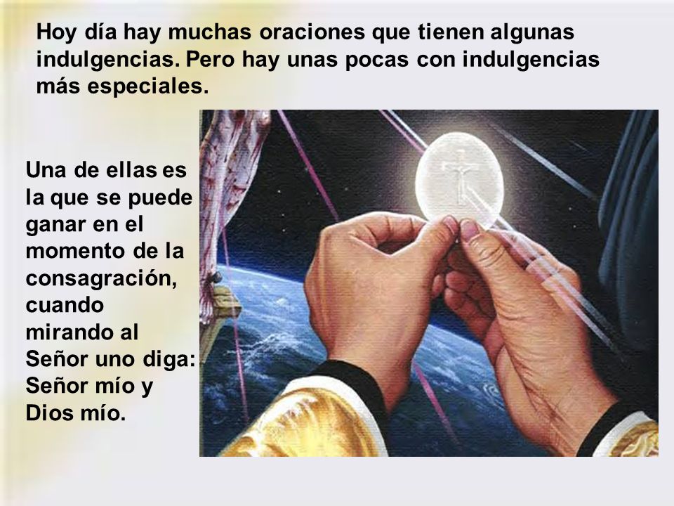 Hoy día hay muchas oraciones que tienen algunas indulgencias
