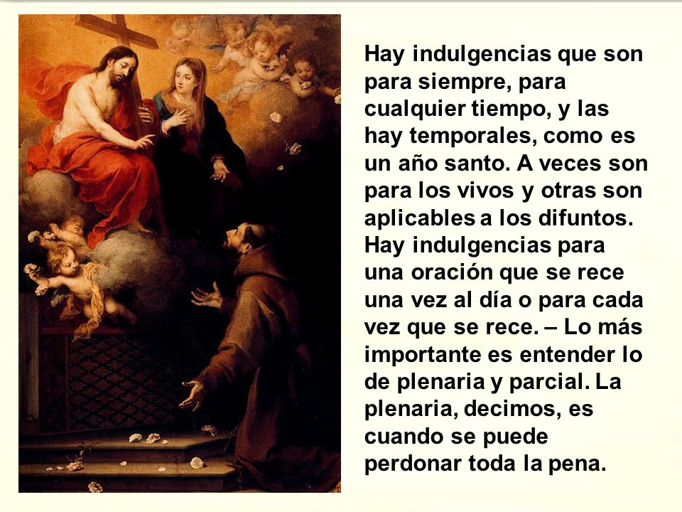Hay indulgencias que son para siempre, para cualquier tiempo, y las hay temporales, como es un año santo.