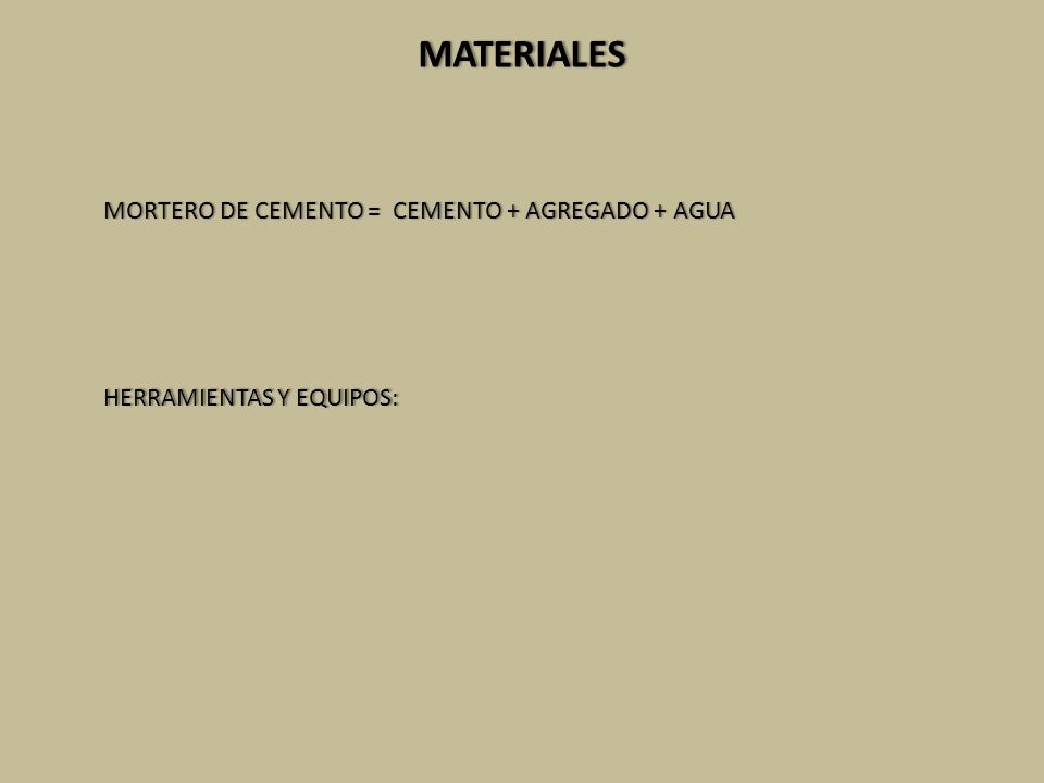 MATERIALES MORTERO DE CEMENTO = CEMENTO + AGREGADO + AGUA