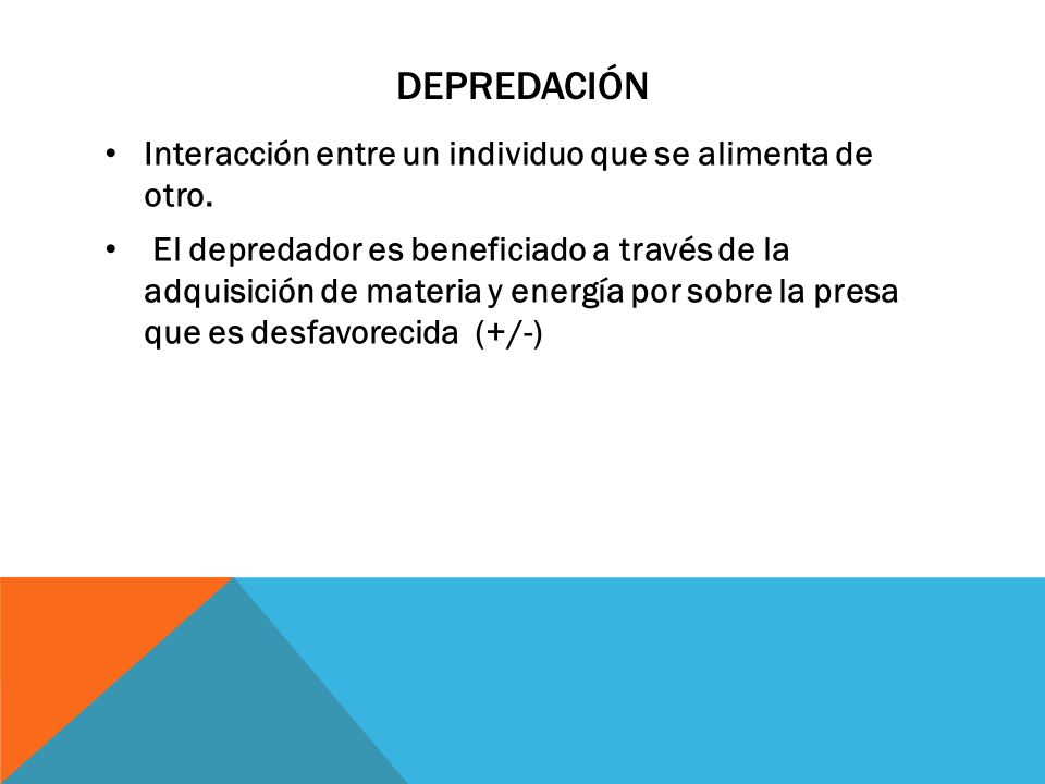 Depredación Interacción entre un individuo que se alimenta de otro.