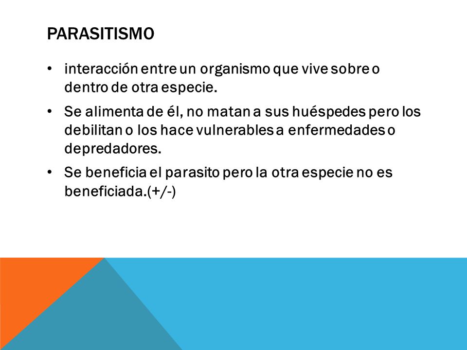 Parasitismo interacción entre un organismo que vive sobre o dentro de otra especie.