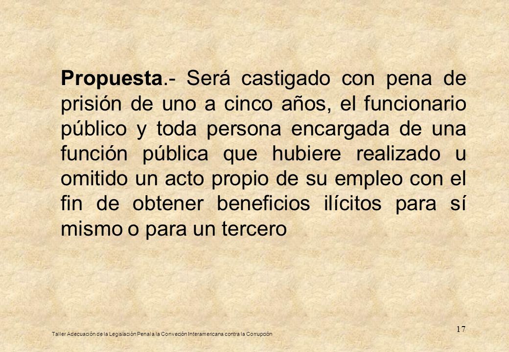 Propuesta.- Será castigado con pena de prisión de uno a cinco años, el funcionario público y toda persona encargada de una función pública que hubiere realizado u omitido un acto propio de su empleo con el fin de obtener beneficios ilícitos para sí mismo o para un tercero