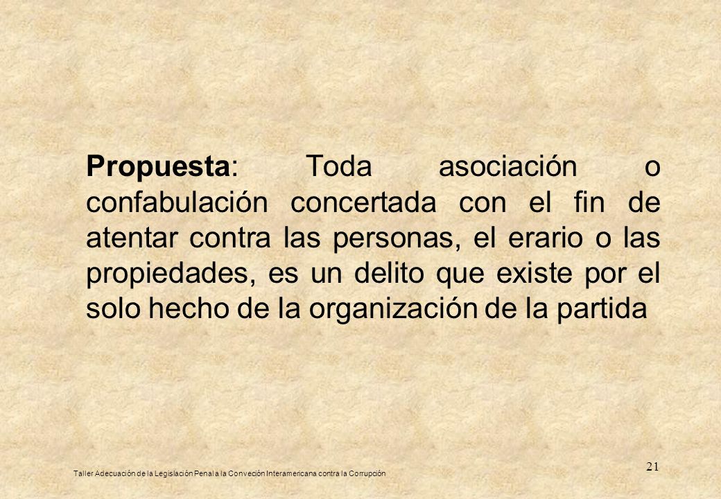 Propuesta: Toda asociación o confabulación concertada con el fin de atentar contra las personas, el erario o las propiedades, es un delito que existe por el solo hecho de la organización de la partida