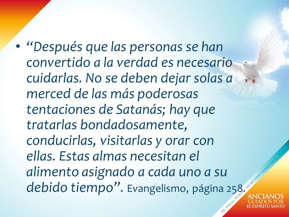 Después que las personas se han convertido a la verdad es necesario cuidarlas.