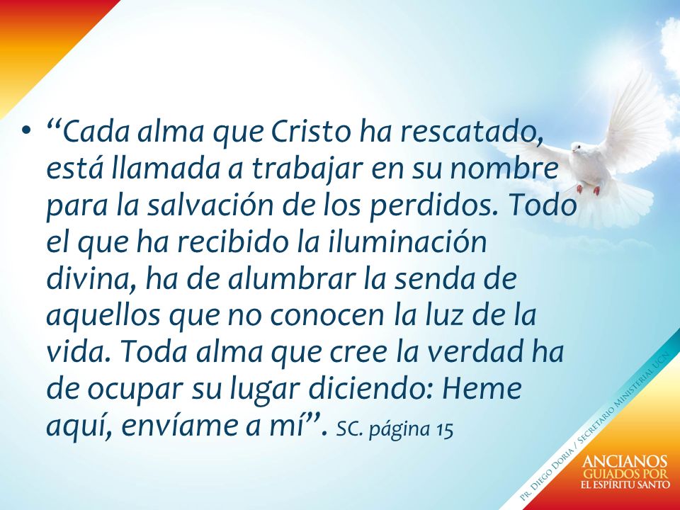 Cada alma que Cristo ha rescatado, está llamada a trabajar en su nombre para la salvación de los perdidos.