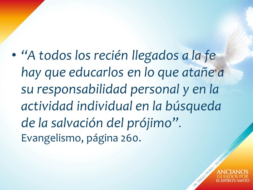 A todos los recién llegados a la fe hay que educarlos en lo que atañe a su responsabilidad personal y en la actividad individual en la búsqueda de la salvación del prójimo .