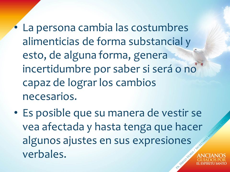 La persona cambia las costumbres alimenticias de forma substancial y esto, de alguna forma, genera incertidumbre por saber si será o no capaz de lograr los cambios necesarios.