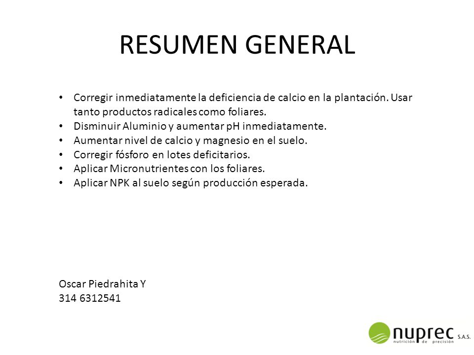 RESUMEN GENERAL Corregir inmediatamente la deficiencia de calcio en la plantación. Usar tanto productos radicales como foliares.