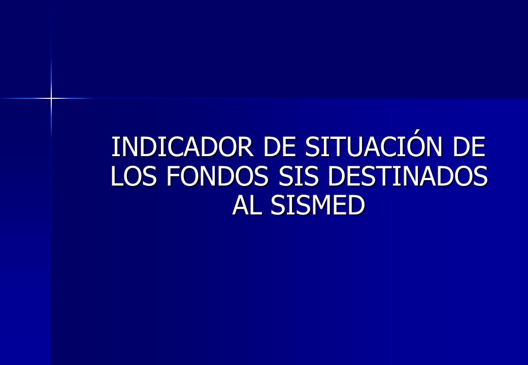 INDICADOR DE SITUACIÓN DE LOS FONDOS SIS DESTINADOS AL SISMED
