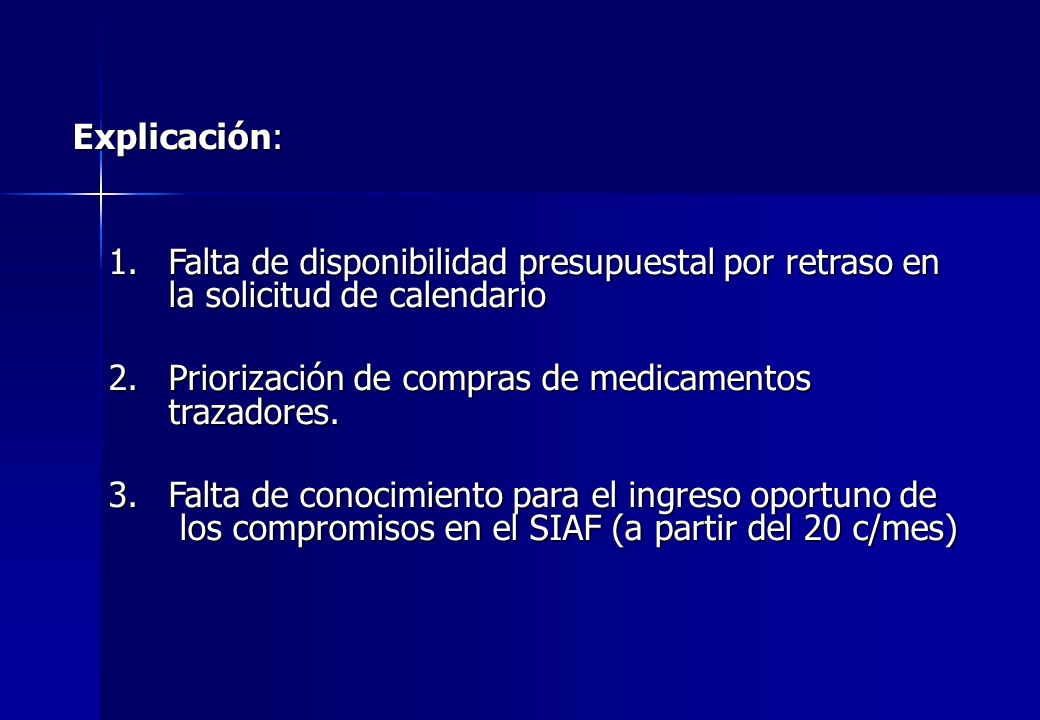 Explicación: 1. Falta de disponibilidad presupuestal por retraso en la solicitud de calendario.