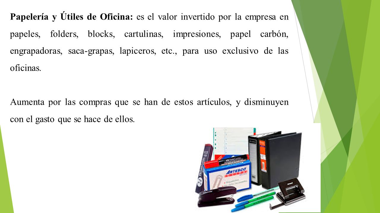 Papelería y Útiles de Oficina: es el valor invertido por la empresa en papeles, folders, blocks, cartulinas, impresiones, papel carbón, engrapadoras, saca-grapas, lapiceros, etc., para uso exclusivo de las oficinas.