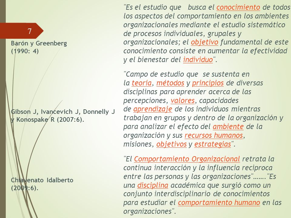 Es el estudio que busca el conocimiento de todos los aspectos del comportamiento en los ambientes organizacionales mediante el estudio sistemático de procesos individuales, grupales y organizacionales; el objetivo fundamental de este conocimiento consiste en aumentar la efectividad y el bienestar del individuo .