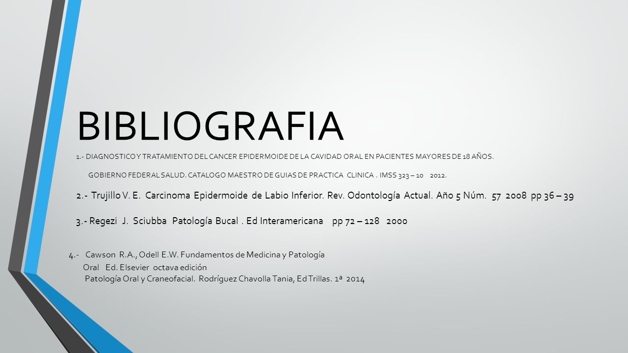 BIBLIOGRAFIA 1.- DIAGNOSTICO Y TRATAMIENTO DEL CANCER EPIDERMOIDE DE LA CAVIDAD ORAL EN PACIENTES MAYORES DE 18 AÑOS.