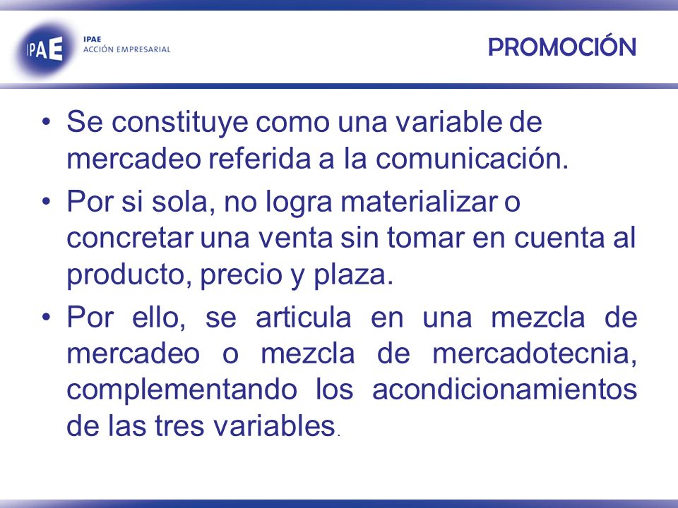 PROMOCIÓN Se constituye como una variable de mercadeo referida a la comunicación.