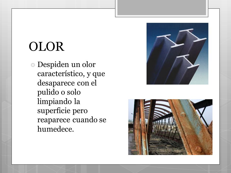 OLOR Despiden un olor característico, y que desaparece con el pulido o solo limpiando la superficie pero reaparece cuando se humedece.
