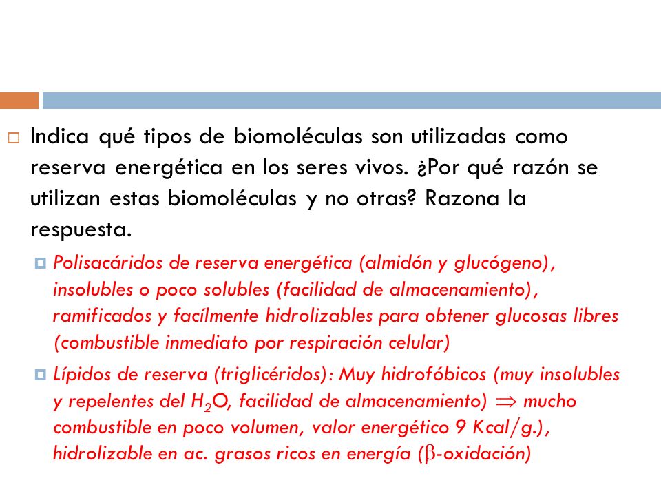 Indica qué tipos de biomoléculas son utilizadas como reserva energética en los seres vivos. ¿Por qué razón se utilizan estas biomoléculas y no otras Razona la respuesta.