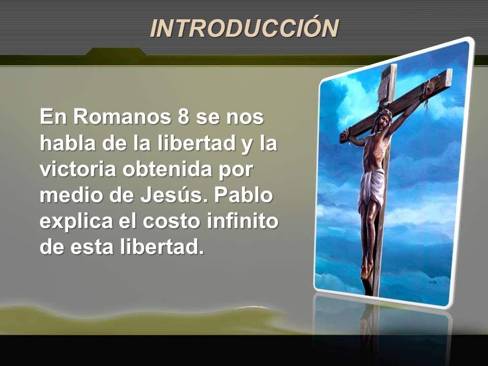 INTRODUCCIÓN En Romanos 8 se nos habla de la libertad y la victoria obtenida por medio de Jesús.