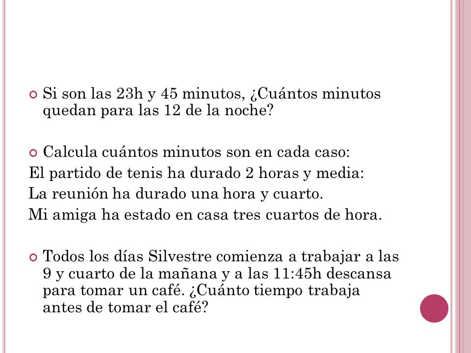 Si son las 23h y 45 minutos, ¿Cuántos minutos quedan para las 12 de la noche