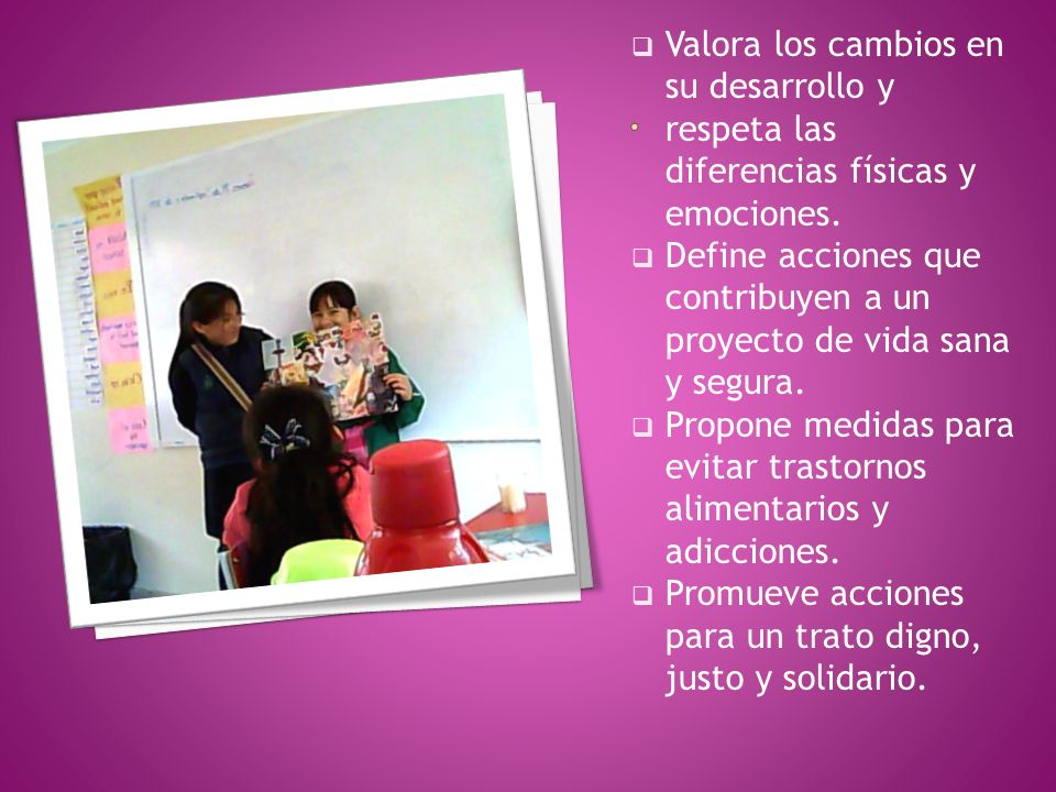 Valora los cambios en su desarrollo y respeta las diferencias físicas y emociones.