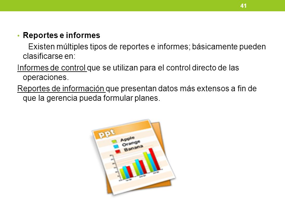Reportes e informes Existen múltiples tipos de reportes e informes; básicamente pueden clasificarse en: