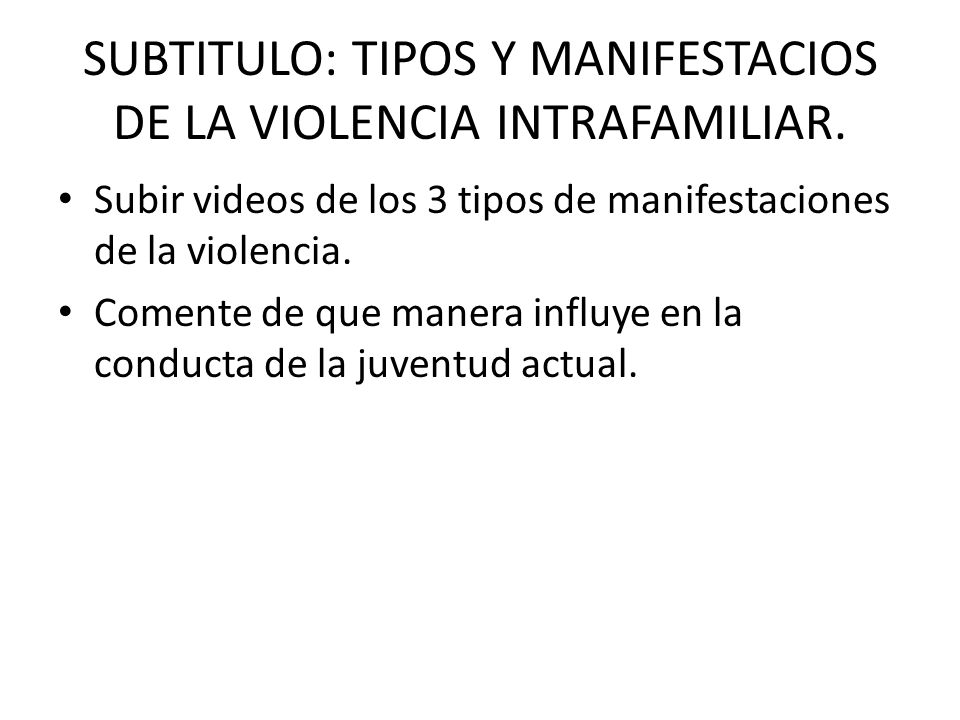 SUBTITULO: TIPOS Y MANIFESTACIOS DE LA VIOLENCIA INTRAFAMILIAR.