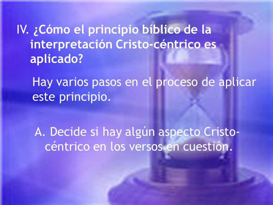 IV. ¿Cómo el principio bíblico de la interpretación Cristo-céntrico es aplicado