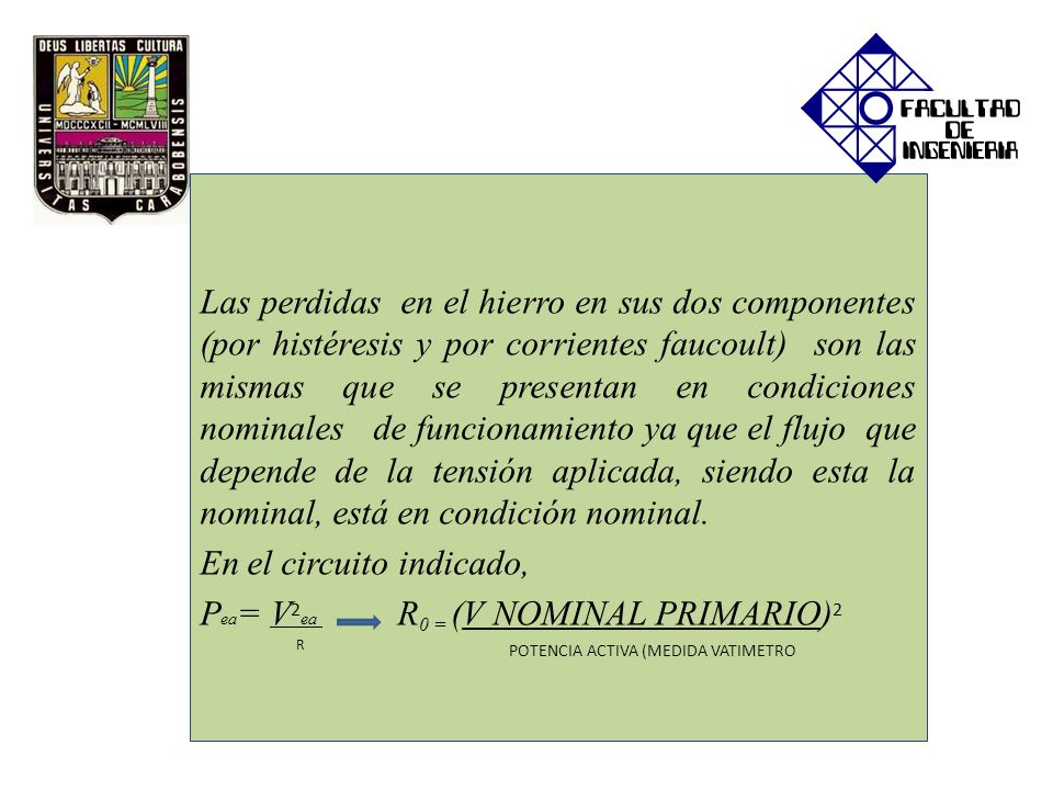 En el circuito indicado, Pea= V2ea R0 = (V NOMINAL PRIMARIO)2