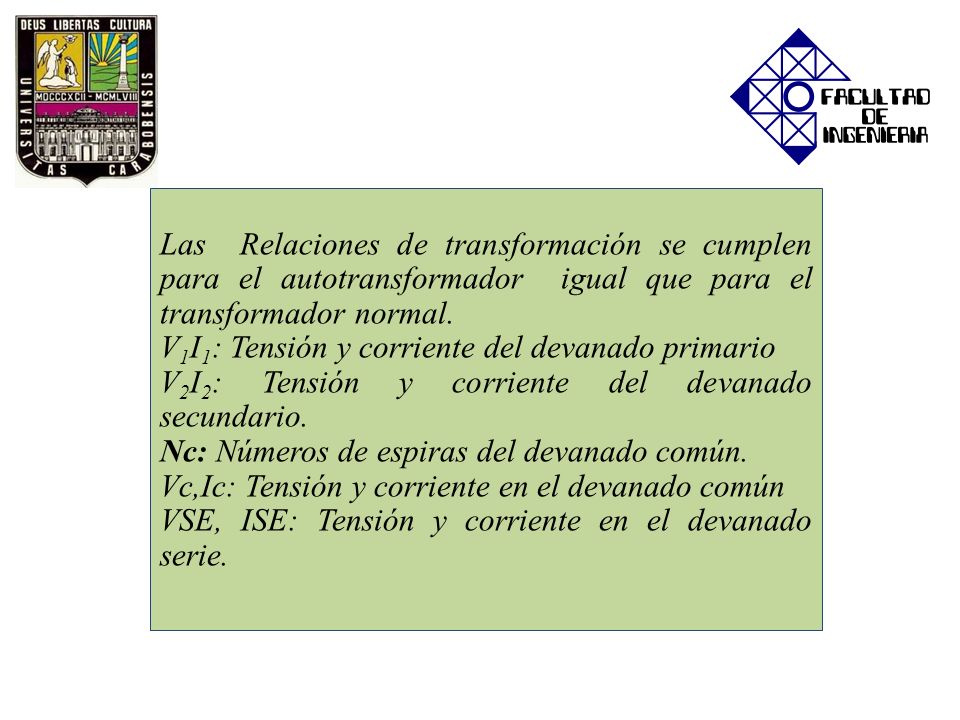 Las Relaciones de transformación se cumplen para el autotransformador igual que para el transformador normal.