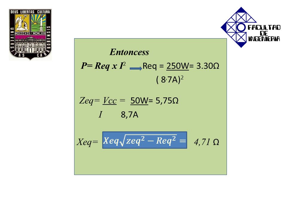 Zeq= Vcc = 50W= 5,75Ω I 8,7A. Xeq= 4,71 Ω. Entoncess.