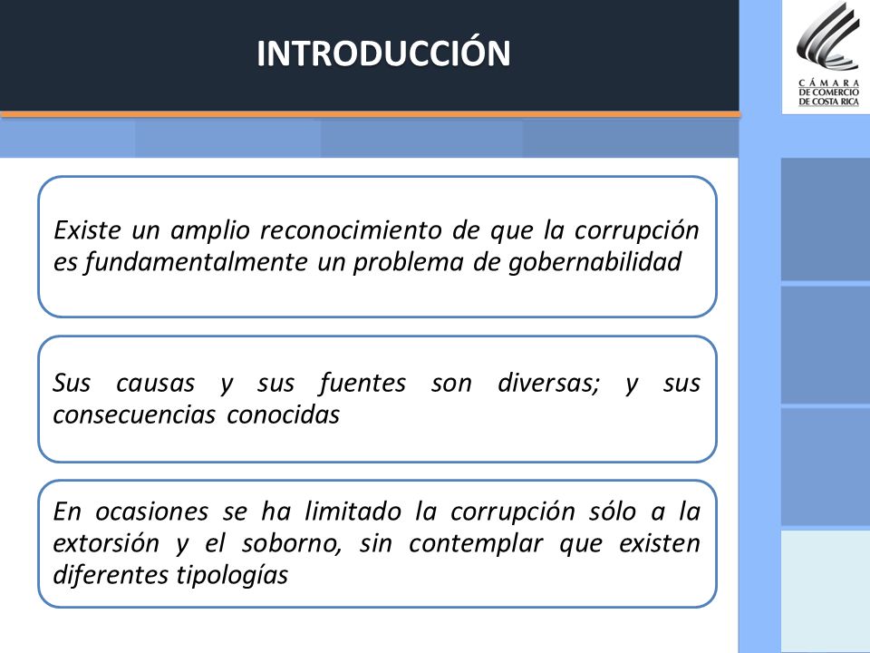 INTRODUCCIÓN Existe un amplio reconocimiento de que la corrupción es fundamentalmente un problema de gobernabilidad.