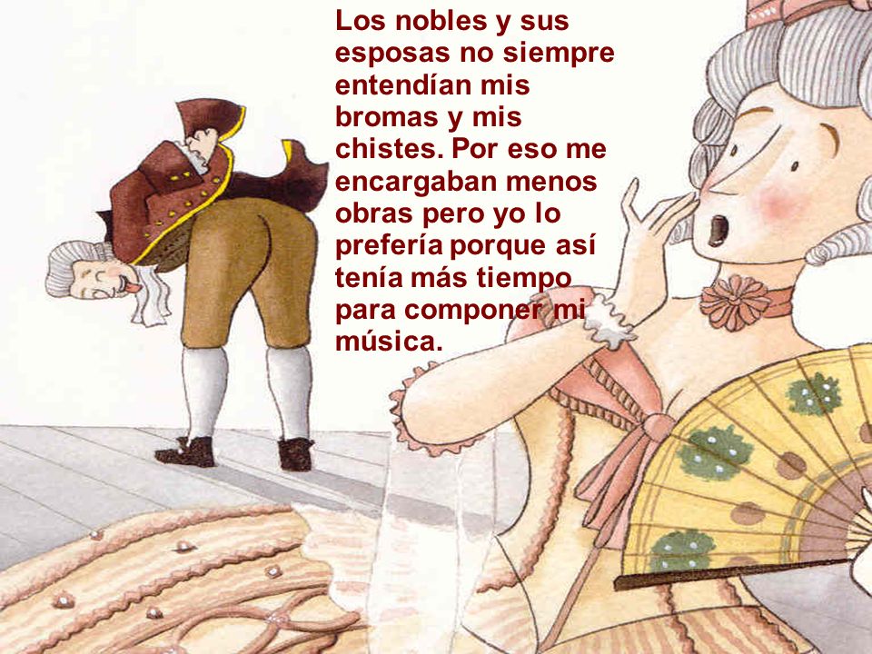 Los nobles y sus esposas no siempre entendían mis bromas y mis chistes