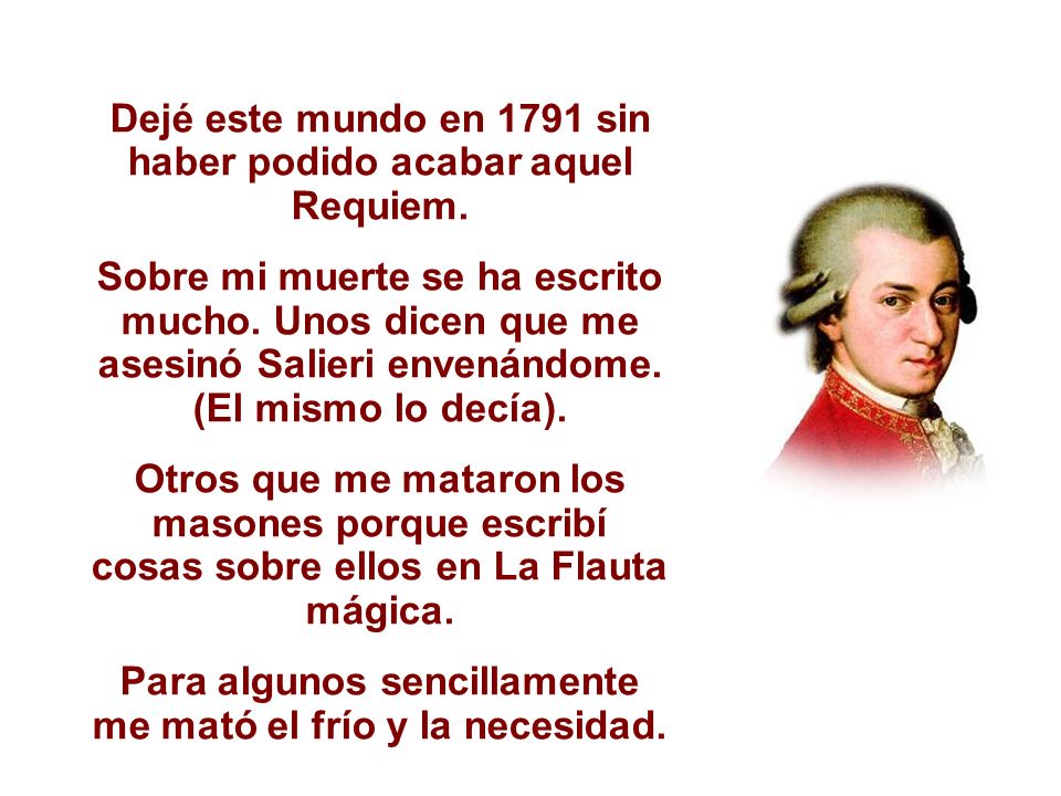 Dejé este mundo en 1791 sin haber podido acabar aquel Requiem.
