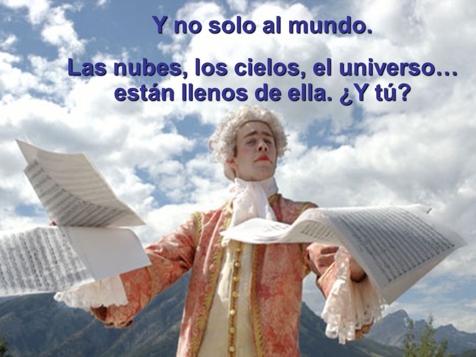 Las nubes, los cielos, el universo… están llenos de ella. ¿Y tú