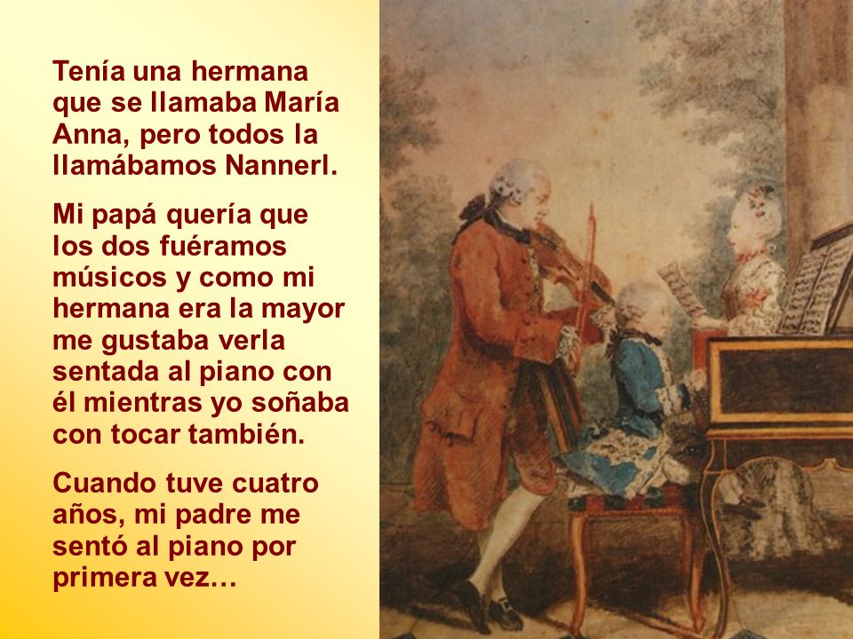 Tenía una hermana que se llamaba María Anna, pero todos la llamábamos Nannerl.
