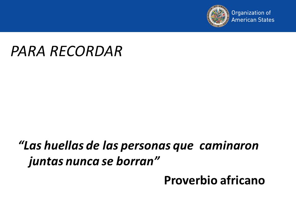 PARA RECORDAR Las huellas de las personas que caminaron juntas nunca se borran Proverbio africano.