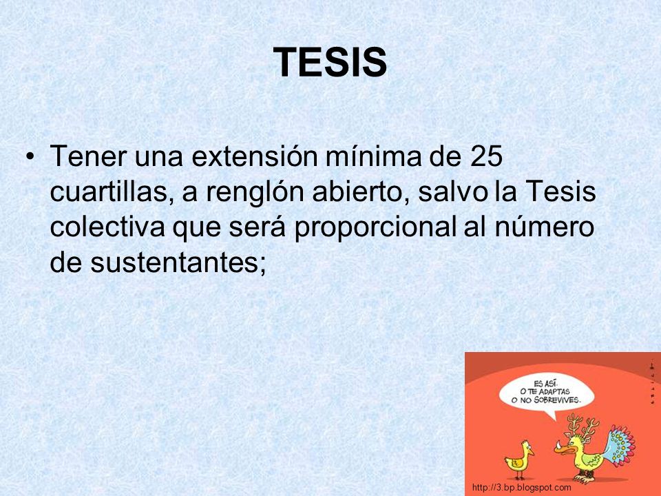 TESIS Tener una extensión mínima de 25 cuartillas, a renglón abierto, salvo la Tesis colectiva que será proporcional al número de sustentantes;
