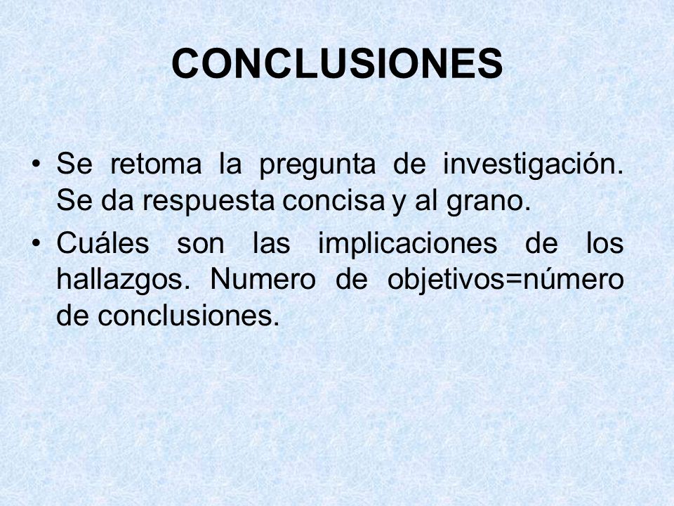 CONCLUSIONES Se retoma la pregunta de investigación. Se da respuesta concisa y al grano.
