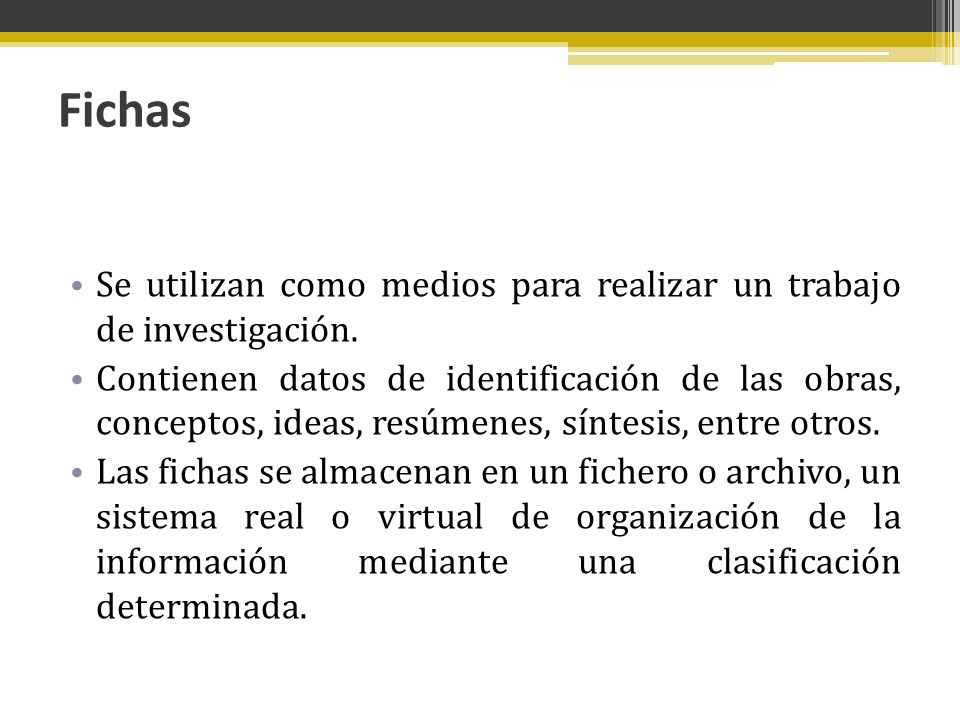 Fichas Se utilizan como medios para realizar un trabajo de investigación.