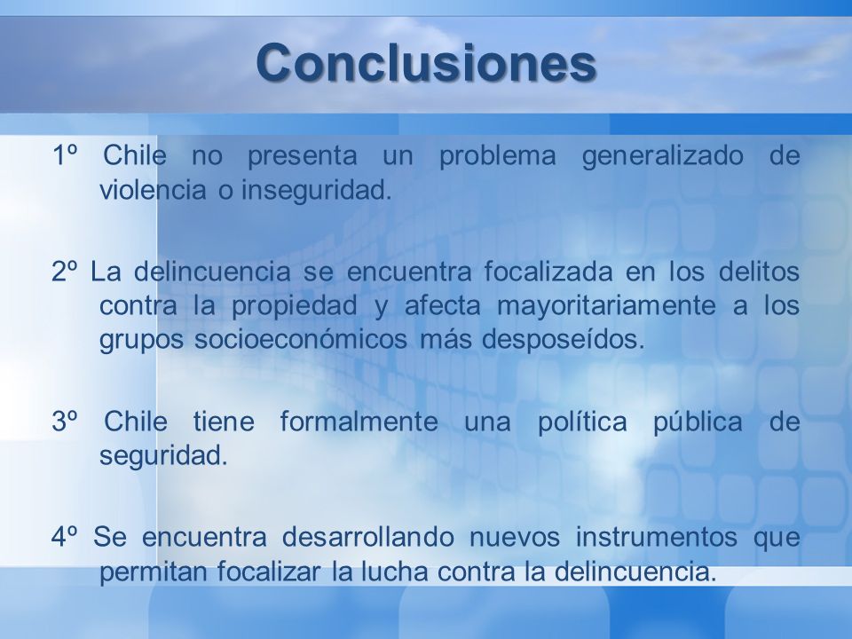 Conclusiones 1º Chile no presenta un problema generalizado de violencia o inseguridad.