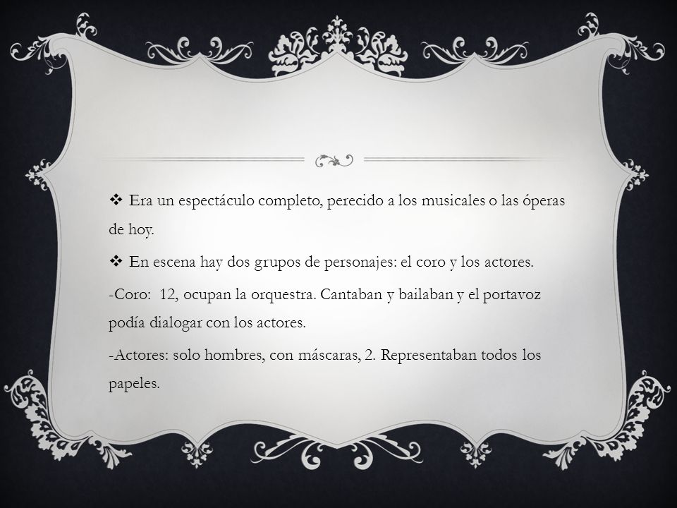 Era un espectáculo completo, perecido a los musicales o las óperas de hoy.