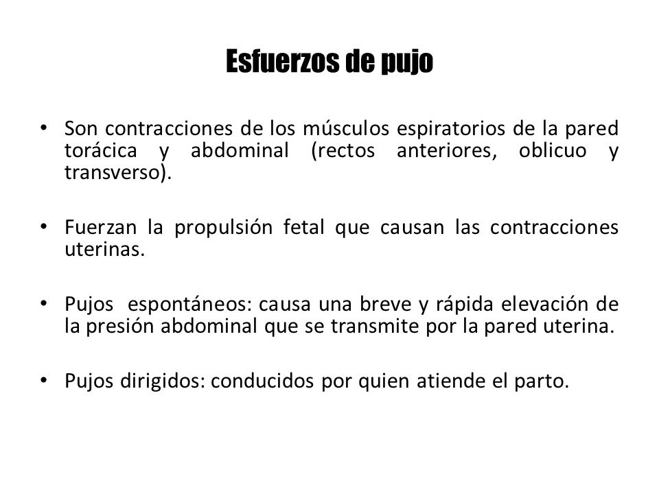 Esfuerzos de pujo Son contracciones de los músculos espiratorios de la pared torácica y abdominal (rectos anteriores, oblicuo y transverso).